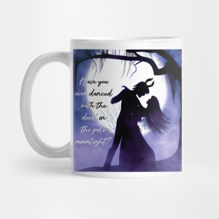 Have you ever danced with the devil in the pale moonlight? Mug